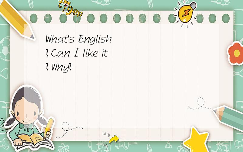 What's English?Can I like it?Why?