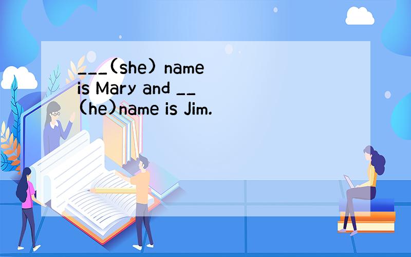 ___(she) name is Mary and __(he)name is Jim.