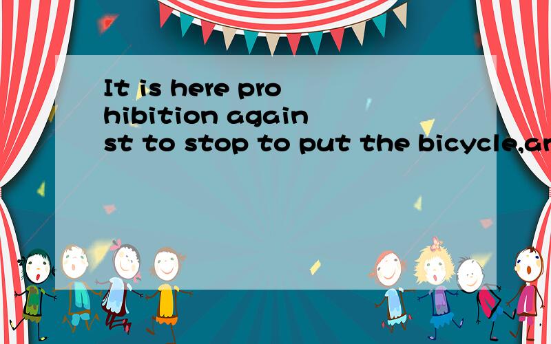 It is here prohibition against to stop to put the bicycle,an