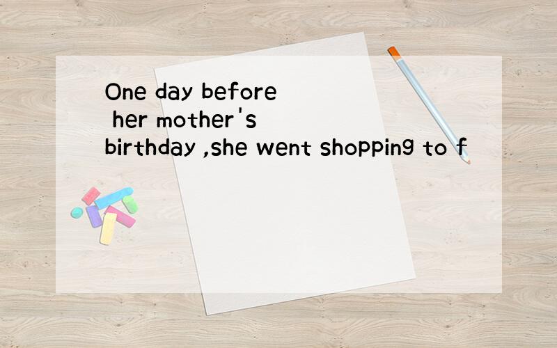 One day before her mother's birthday ,she went shopping to f