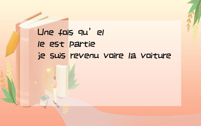 Une fois qu’elle est partie je suis revenu voire la voiture