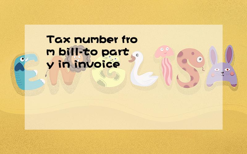 Tax number from bill-to party in invoice