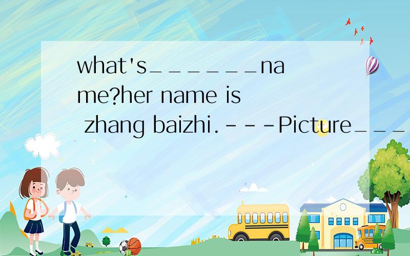 what's______name?her name is zhang baizhi.---Picture_____