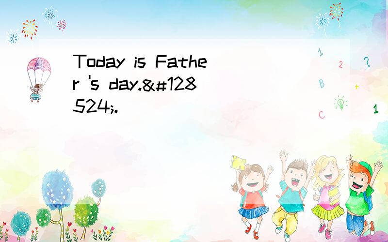 Today is Father 's day.😌.