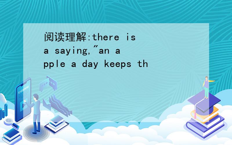 阅读理解:there is a saying,