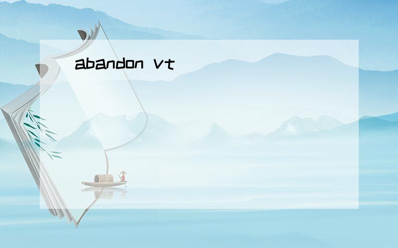 abandon vt