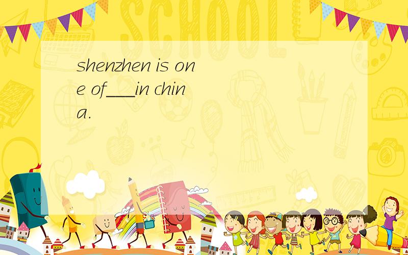 shenzhen is one of___in china.