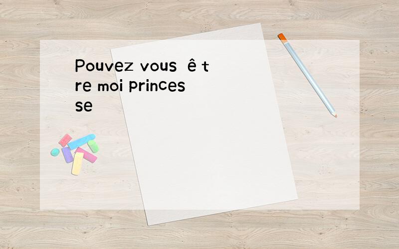 Pouvez vous être moi princesse