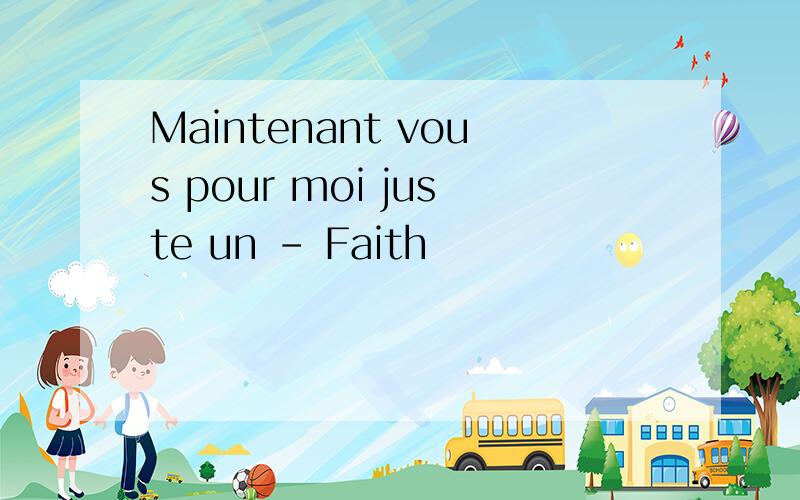 Maintenant vous pour moi juste un - Faith