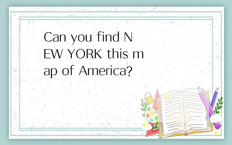 Can you find NEW YORK this map of America?