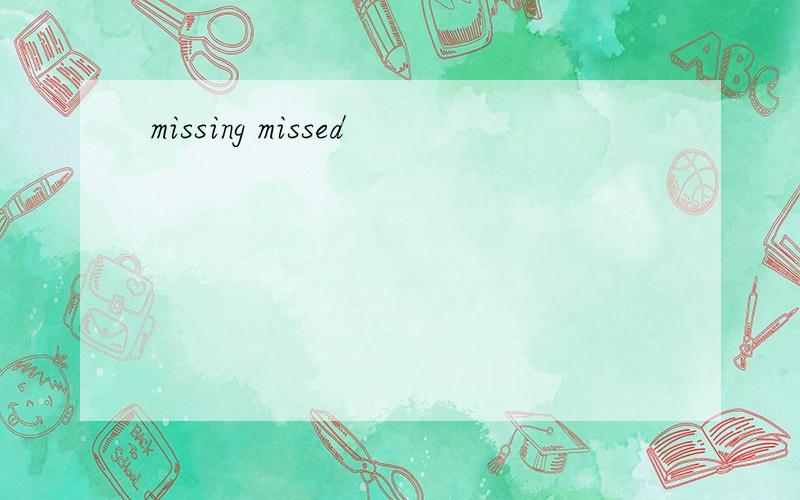 missing missed