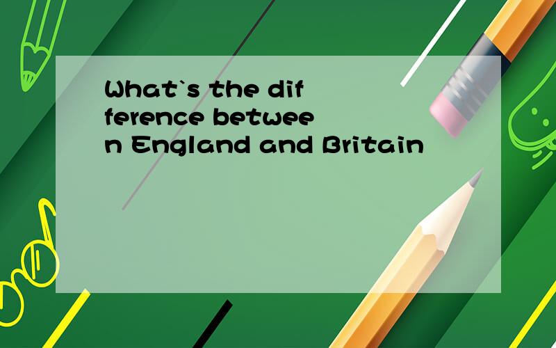 What`s the difference between England and Britain