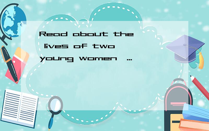 Read about the lives of two young women,...