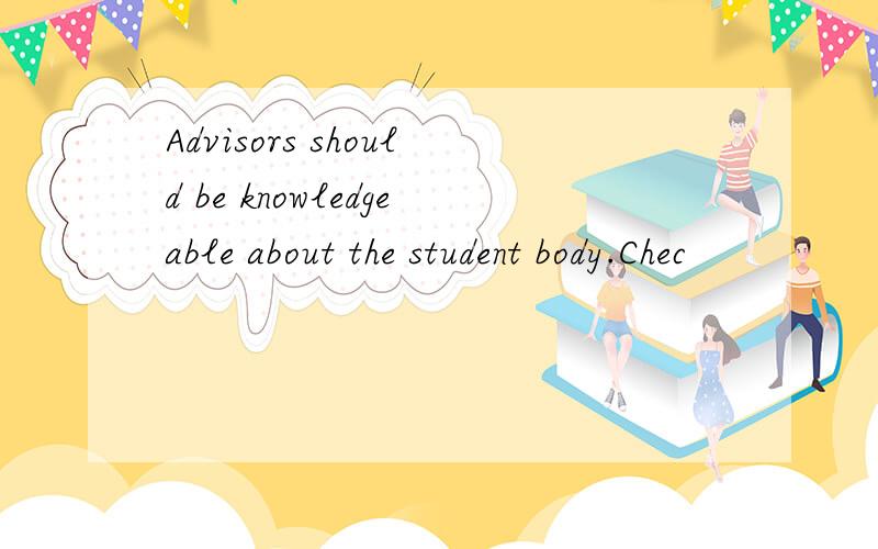 Advisors should be knowledgeable about the student body.Chec