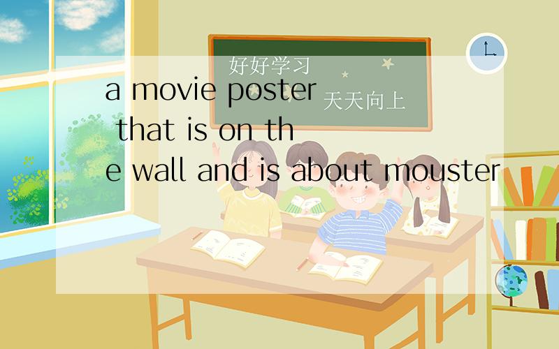 a movie poster that is on the wall and is about mouster