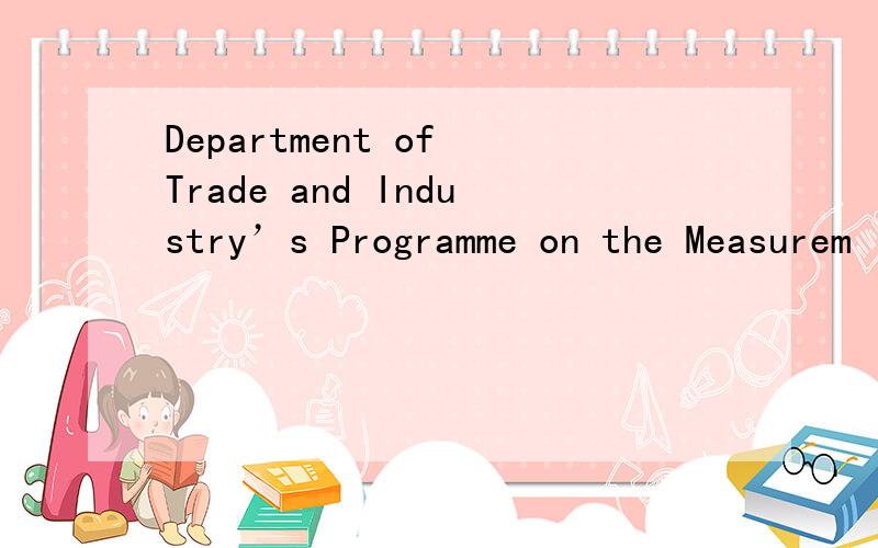 Department of Trade and Industry’s Programme on the Measurem