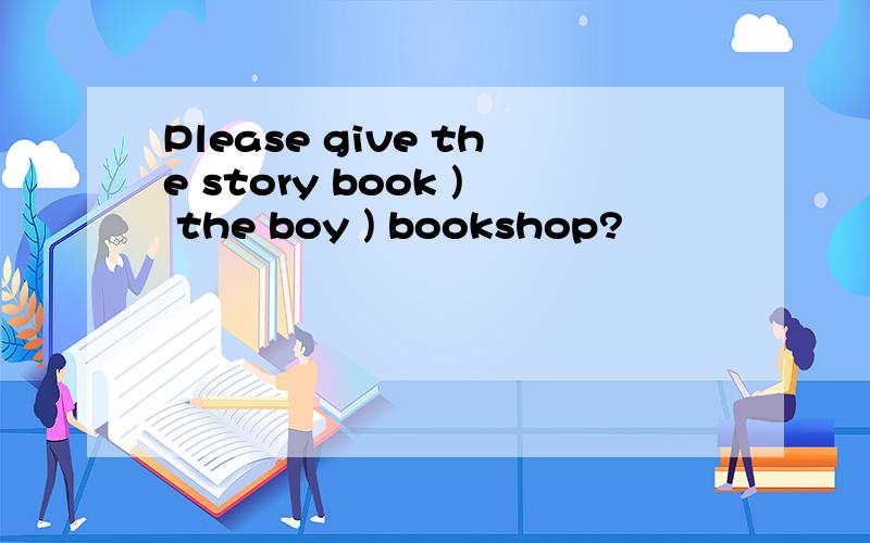 Please give the story book ) the boy ) bookshop?