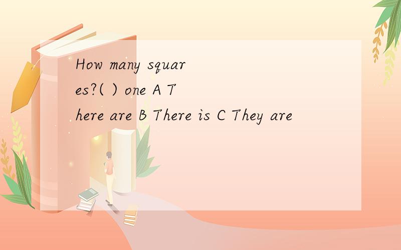 How many squares?( ) one A There are B There is C They are