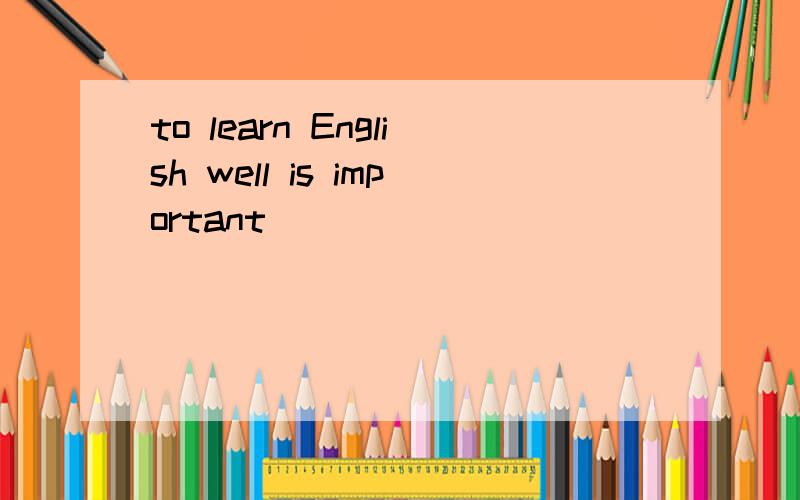 to learn English well is important