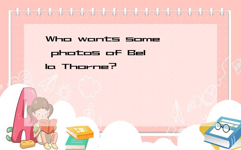 Who wants some photos of Bella Thorne?