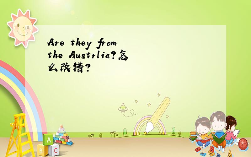 Are they from the Austrlia?怎么改错?