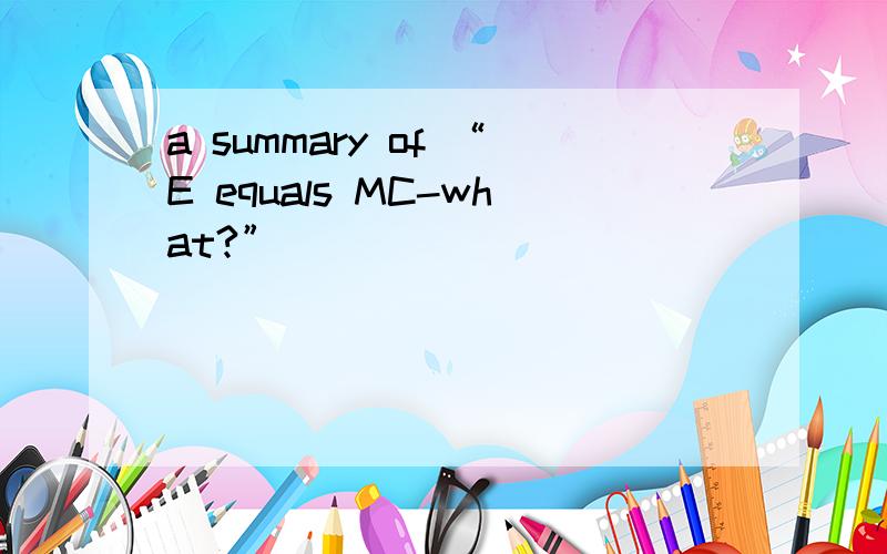 a summary of “E equals MC-what?”