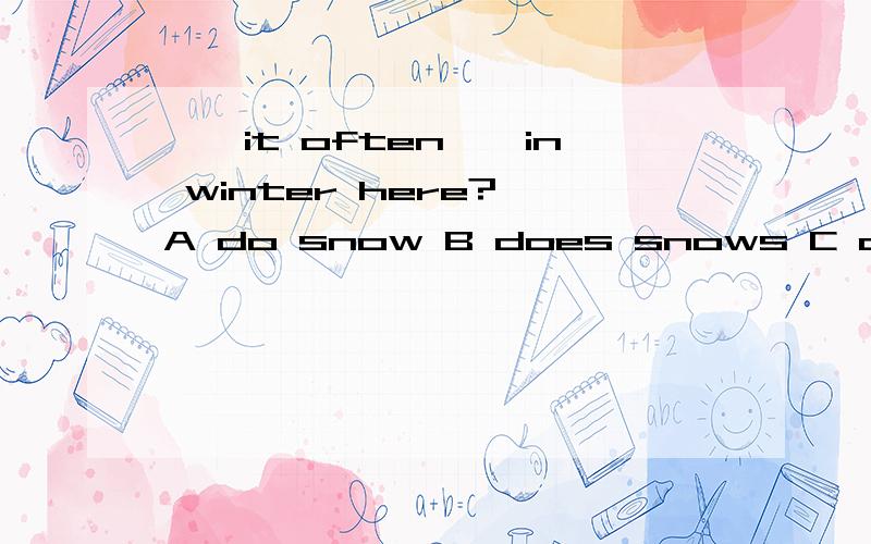 ——it often——in winter here? A do snow B does snows C does sn