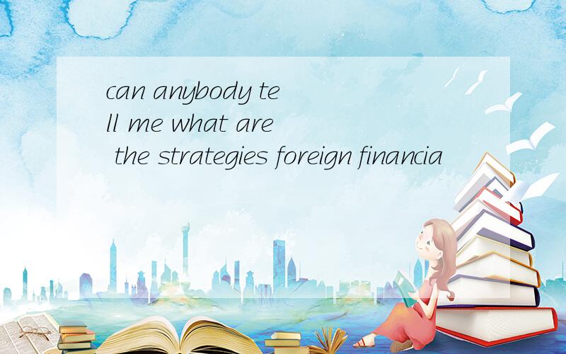 can anybody tell me what are the strategies foreign financia