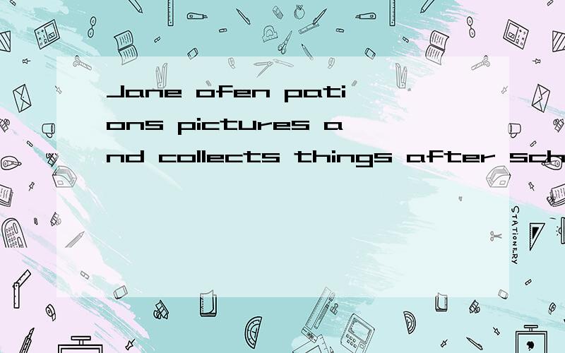 Jane ofen pations pictures and collects things after school改