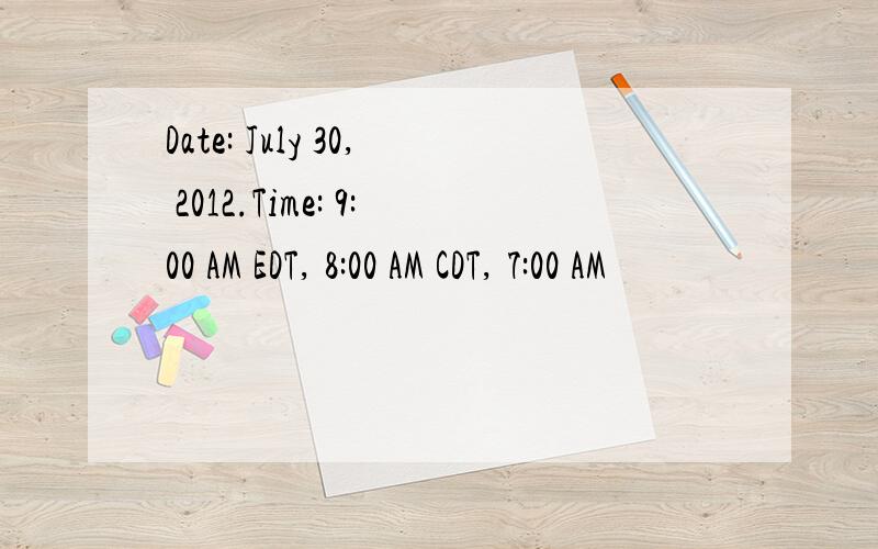 Date: July 30, 2012.Time: 9:00 AM EDT, 8:00 AM CDT, 7:00 AM