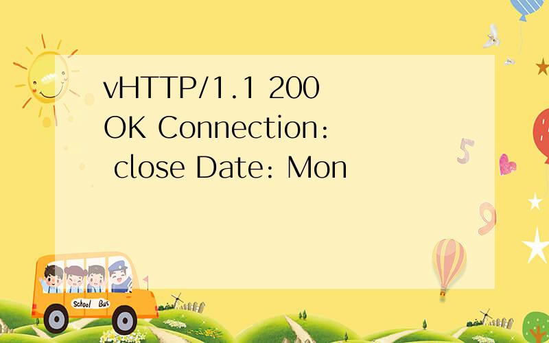 vHTTP/1.1 200 OK Connection: close Date: Mon