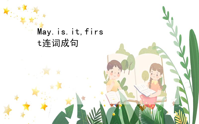 May.is.it,first连词成句