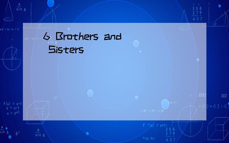 6 Brothers and Sisters