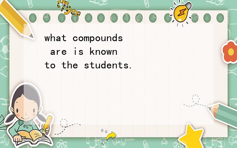 what compounds are is known to the students.