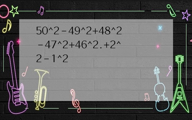 50^2-49^2+48^2-47^2+46^2.+2^2-1^2