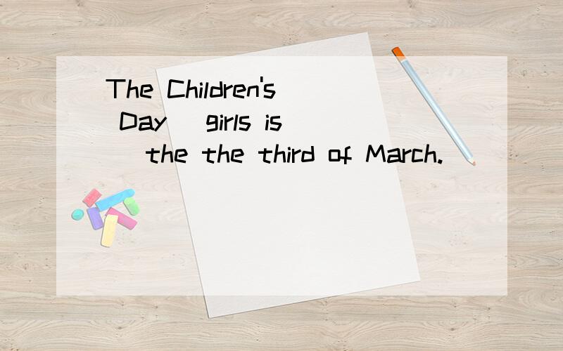 The Children's Day _girls is_ the the third of March.