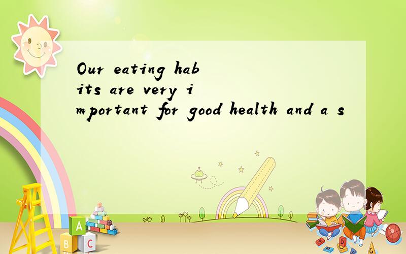 Our eating habits are very important for good health and a s