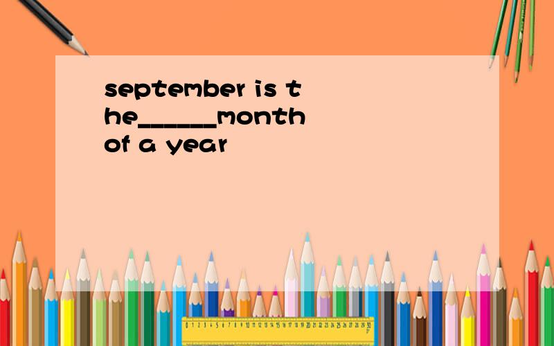 september is the______month of a year