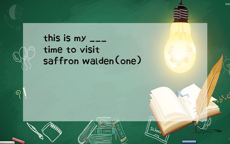 this is my ___time to visit saffron walden(one)