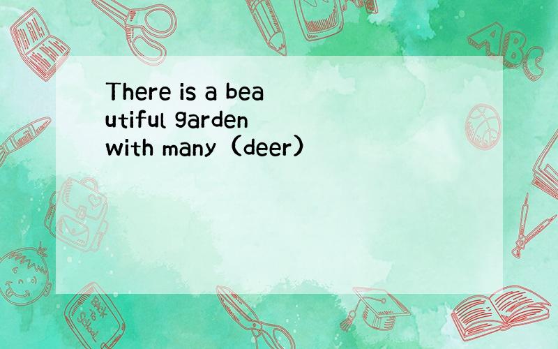 There is a beautiful garden with many（deer）