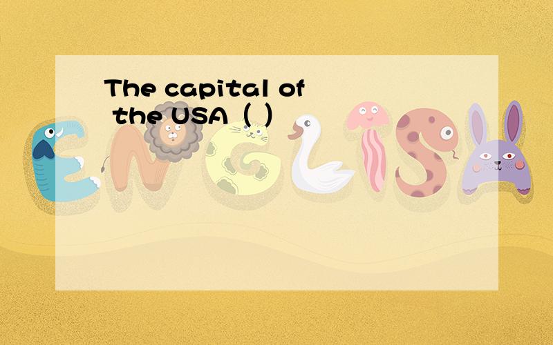 The capital of the USA（ ）