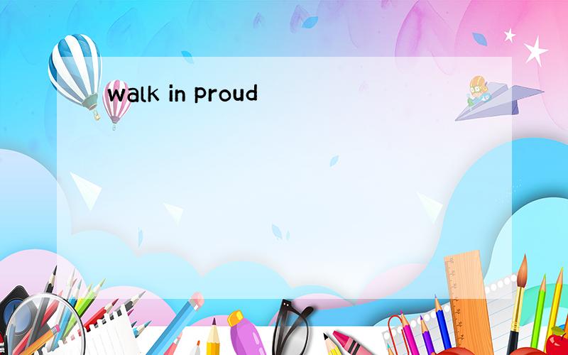 walk in proud