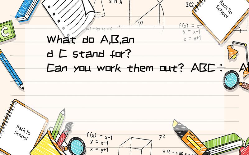 What do A,B,and C stand for?Can you work them out? ABC÷(AB+C