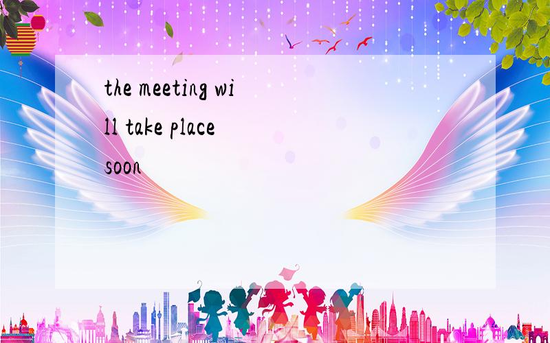 the meeting will take place soon