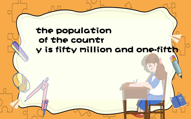 the population of the country is fifty million and one-fifth