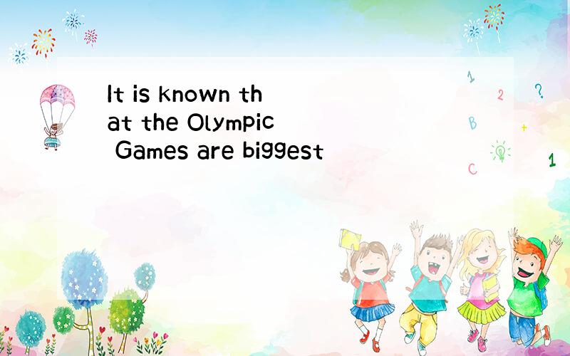 It is known that the Olympic Games are biggest