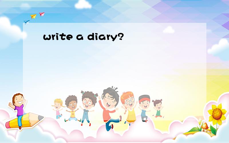 write a diary?