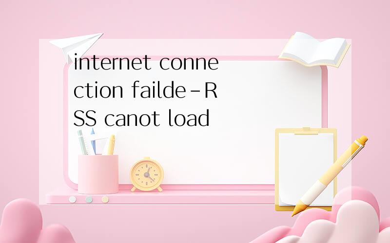 internet connection failde-RSS canot load