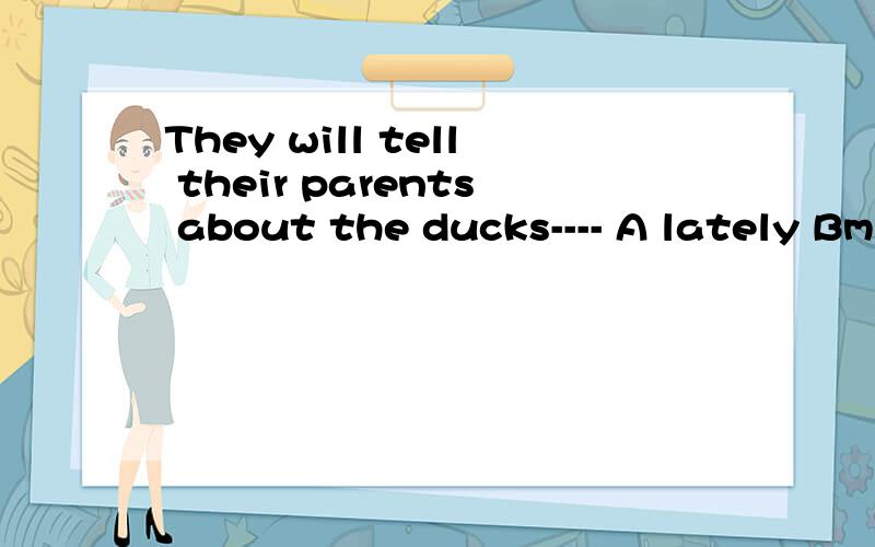 They will tell their parents about the ducks---- A lately Bm