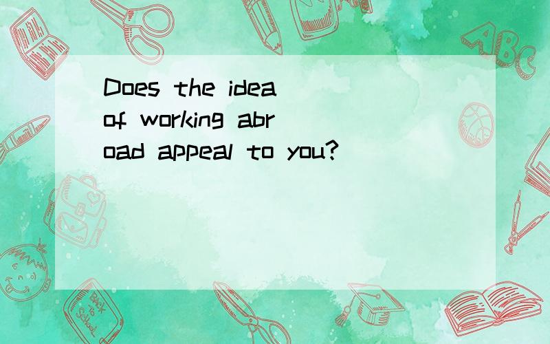 Does the idea of working abroad appeal to you?